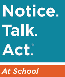 Graphic: Notice. Talk. Act. At School logo