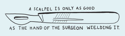 Drawing: A scalpel is only as good as the hand of the surgeon wielding it